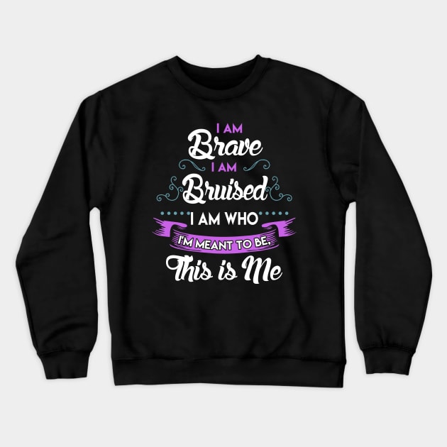 I'm Brave, I'm Bruised The Greatest Showman Crewneck Sweatshirt by KsuAnn